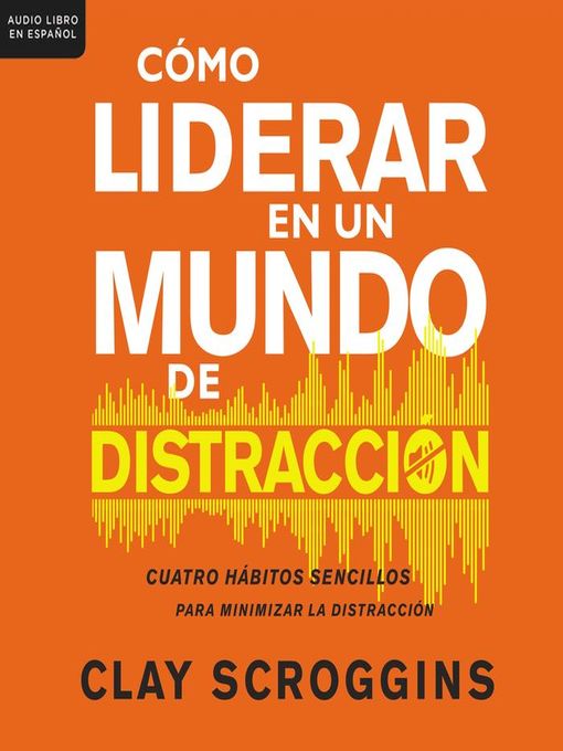 Title details for Cómo liderar en un mundo de distracción by Clay Scroggins - Available